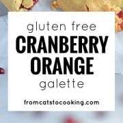 Cranberry Orange Gluten Free Galette is the perfect not-too-sweet dessert that is tart, tangy and super satisfying.