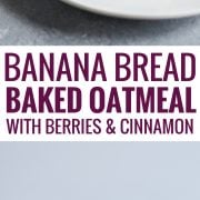 A healthy Banana Bread Baked Oatmeal recipe made with berries and cinnamon to start your morning off on the right foot! (gluten free + vegetarian)