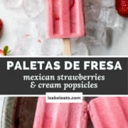 Paletas de Fresa (Strawberries and Cream Popsicles)