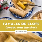 Tamales de Elote (Sweet Corn Tamales)